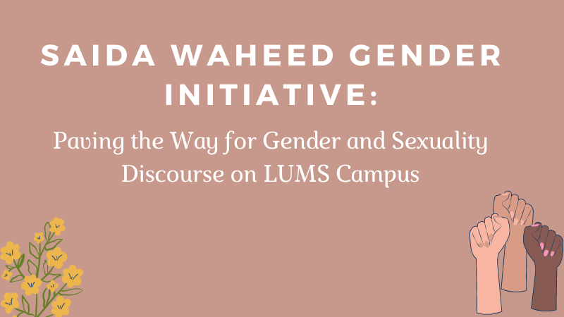 Saida Waheed Gender Initiative: Paving the Way for Gender and Sexuality Discourse on the LUMS Campus